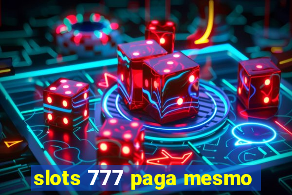 slots 777 paga mesmo